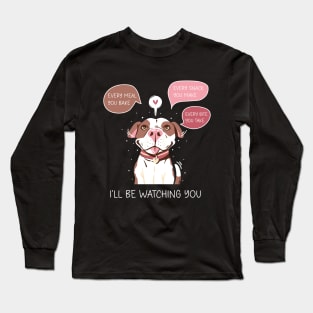 I'll Be Watching You, Funny Cute Dog Lover, Humor Dog Owner Long Sleeve T-Shirt